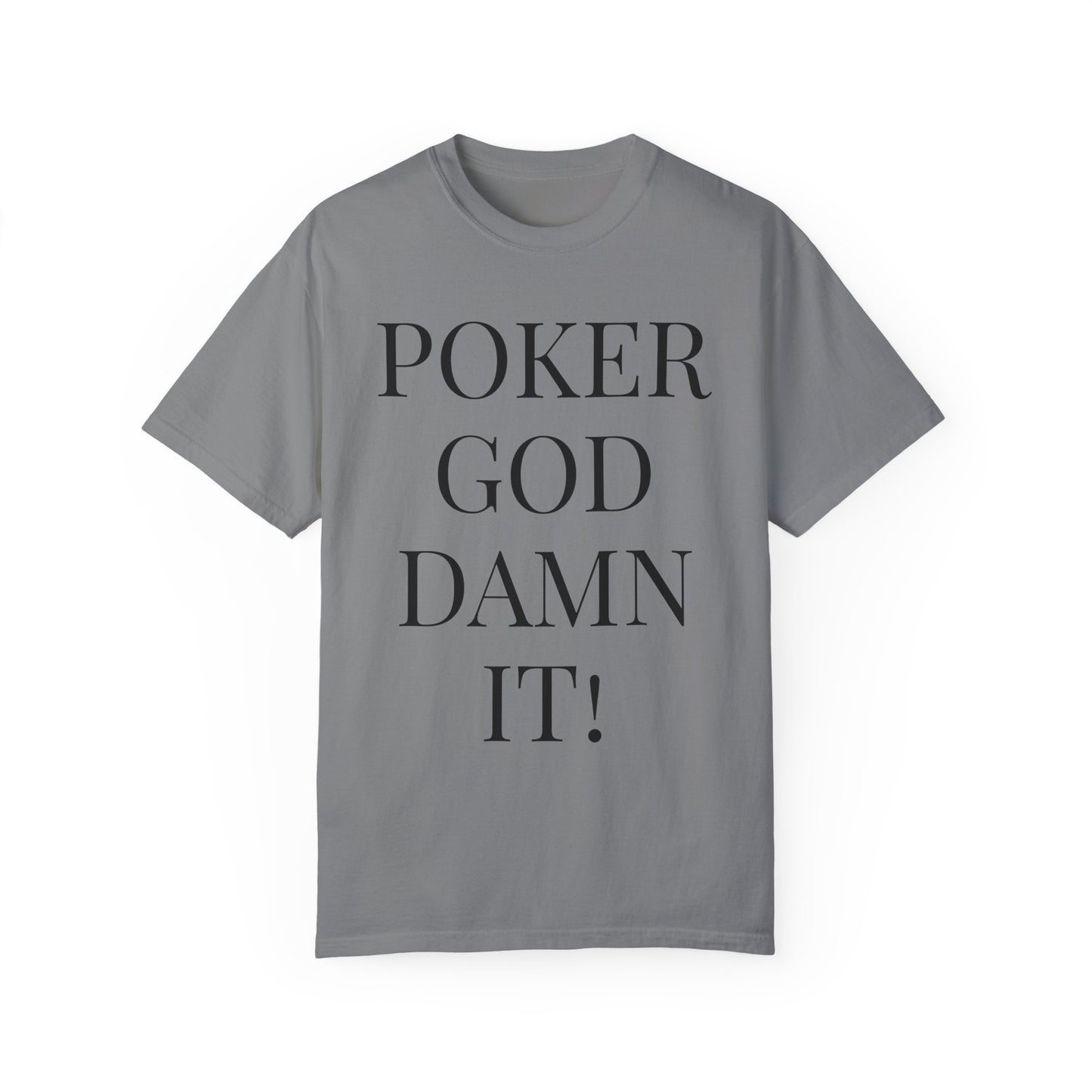 Poker God Damn It - Unisex Garment-Dyed T-shirt
