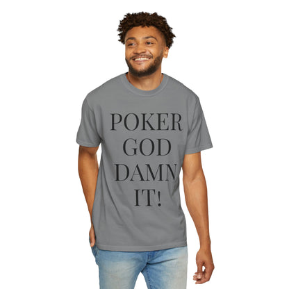 Poker God Damn It - Unisex Garment-Dyed T-shirt
