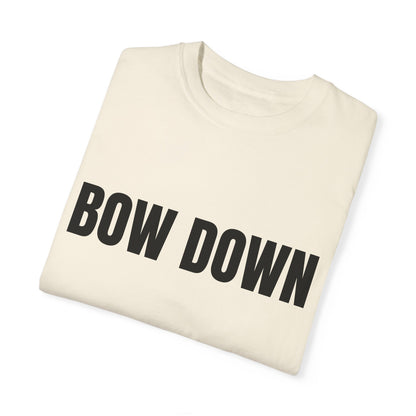 Bow Down - Unisex Garment-Dyed T-shirt