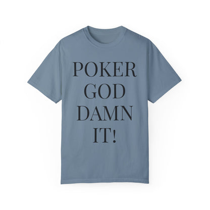 Poker God Damn It - Unisex Garment-Dyed T-shirt