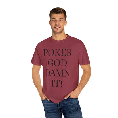 Poker God Damn It - Unisex Garment-Dyed T-shirt