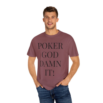 Poker God Damn It - Unisex Garment-Dyed T-shirt
