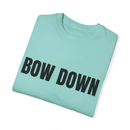 Bow Down - Unisex Garment-Dyed T-shirt