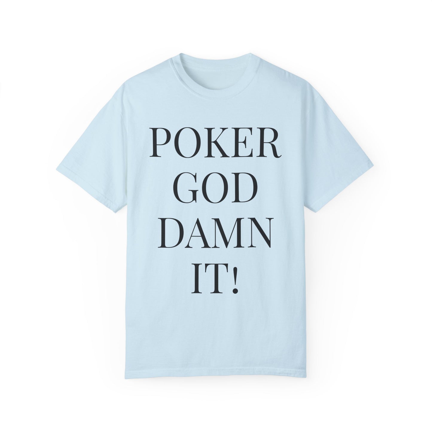 Poker God Damn It - Unisex Garment-Dyed T-shirt