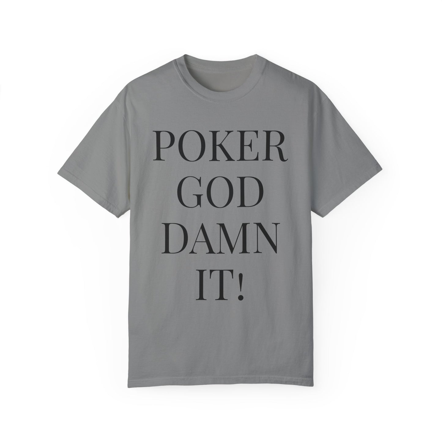 Poker God Damn It - Unisex Garment-Dyed T-shirt