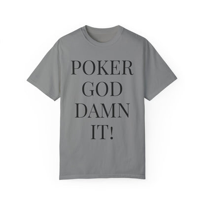 Poker God Damn It - Unisex Garment-Dyed T-shirt