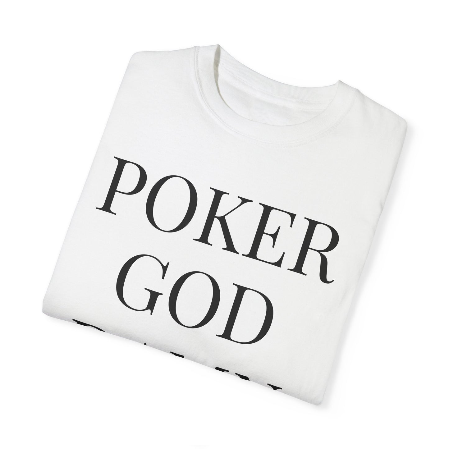 Poker God Damn It - Unisex Garment-Dyed T-shirt