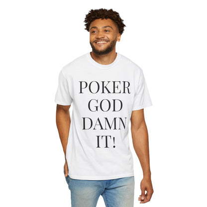 Poker God Damn It - Unisex Garment-Dyed T-shirt