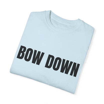 Bow Down - Unisex Garment-Dyed T-shirt