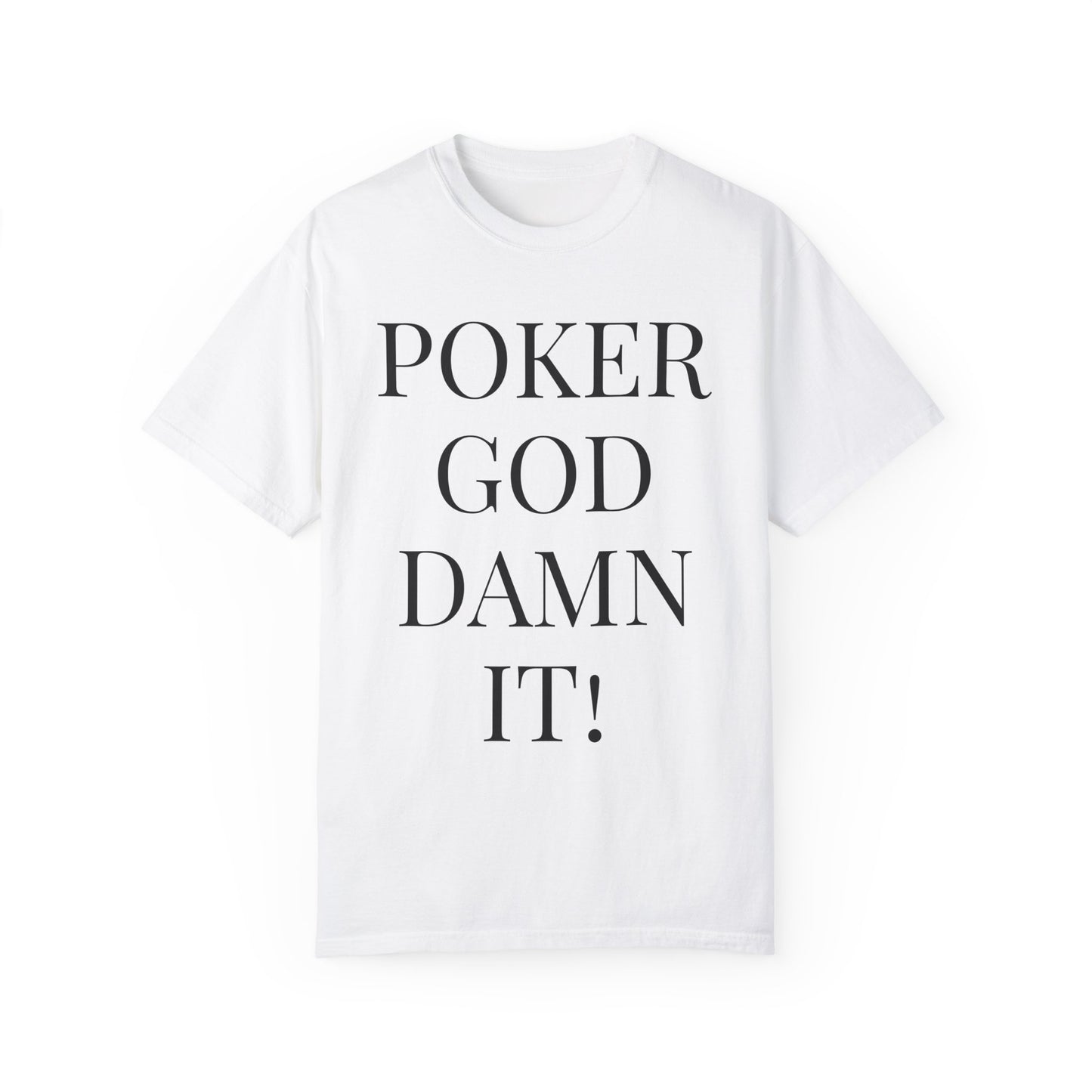 Poker God Damn It - Unisex Garment-Dyed T-shirt
