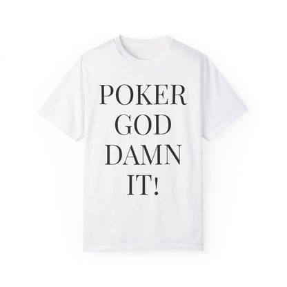 Poker God Damn It - Unisex Garment-Dyed T-shirt