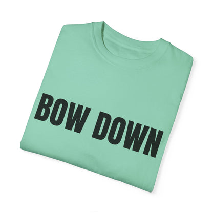 Bow Down - Unisex Garment-Dyed T-shirt
