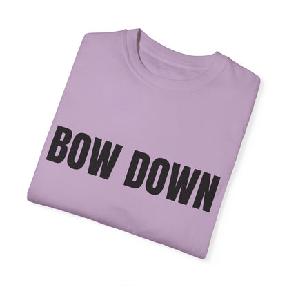 Bow Down - Unisex Garment-Dyed T-shirt